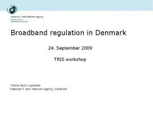 Broadband regulation in Denmark 24 September 2009 TRIS