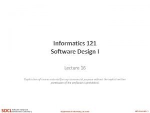 Informatics 121 Software Design I Lecture 16 Duplication