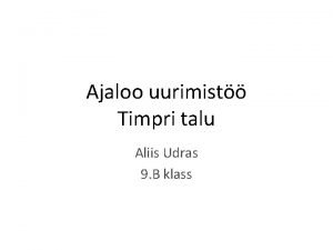 Ajaloo uurimist Timpri talu Aliis Udras 9 B