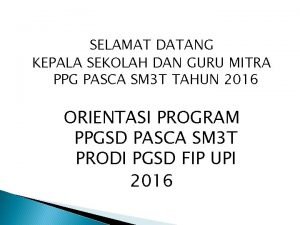 SELAMAT DATANG KEPALA SEKOLAH DAN GURU MITRA PPG