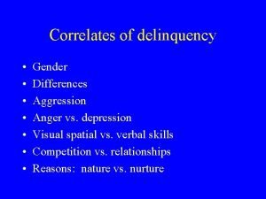 Correlates of delinquency Gender Differences Aggression Anger vs