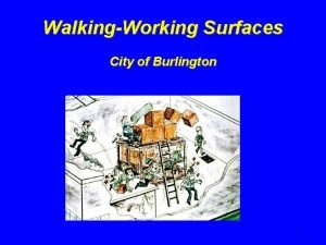 WalkingWorking Surfaces City of Burlington 1 Introduction Slips