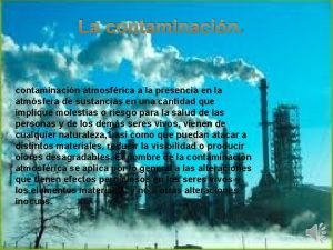 La contaminacin atmosfrica a la presencia en la