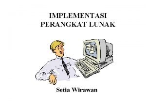 IMPLEMENTASI PERANGKAT LUNAK Setia Wirawan SDLC Perencanaan Sistem