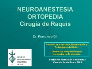 NEUROANESTESIA ORTOPEDIA Ciruga de Raquis Dr Francisco Gil