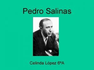 Pedro Salinas Celinda Lpez 6A ndice Introduccin Caractersticas