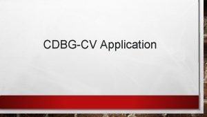 CDBGCV Application ELIGIBLE APPLICANTS The following organizations and