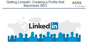 Getting Linked In Creating a Profile that Maximizes