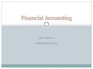 Financial Accounting LECTURE 01 INTRODUCTION Course Policy Policy