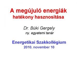 A megjul energik hatkony hasznostsa Dr Bki Gergely