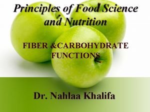 Principles of Food Science and Nutrition FIBER CARBOHYDRATE