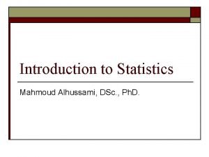 Introduction to Statistics Mahmoud Alhussami DSc Ph D