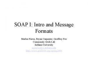 SOAP I Intro and Message Formats Marlon Pierce