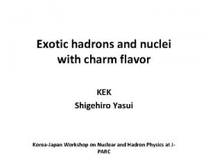 Exotic hadrons and nuclei with charm flavor KEK