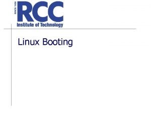 Linux Booting A Typical PC boot POST Power