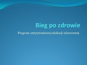 Bieg po zdrowie Program antytytoniowej edukacji zdrowotnej Program