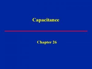 Capacitance Chapter 26 Electric Potential of Conductors V