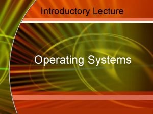 Introductory Lecture Operating Systems Mc GrawHill Technology Education