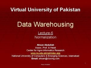 Virtual University of Pakistan Data Warehousing Lecture6 Normalization