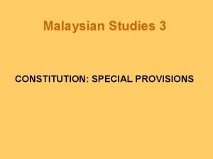Malaysian Studies 3 CONSTITUTION SPECIAL PROVISIONS Outline National