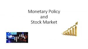 Monetary Policy and Stock Market Objectives Objectives SWBAT