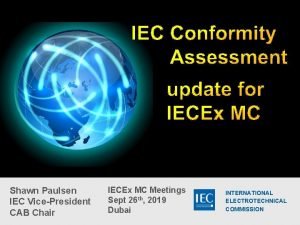 Shawn Paulsen IEC VicePresident CAB Chair IECEx MC