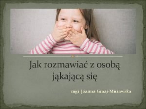 Jak rozmawia z osob jkajc si mgr Joanna