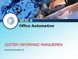 SIM SESI 6 Office Automation SISTEM INFORMASI MANAJEMEN