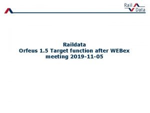 Raildata Orfeus 1 5 Target function after WEBex