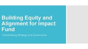 Building Equity and Alignment for Impact Fund Grantmaking