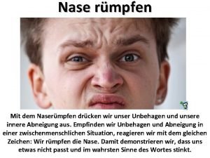 Nase rmpfen Mit dem Nasermpfen drcken wir unser