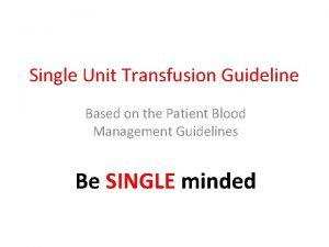 Single Unit Transfusion Guideline Based on the Patient