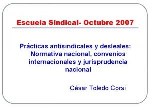 Escuela Sindical Octubre 2007 Prcticas antisindicales y desleales