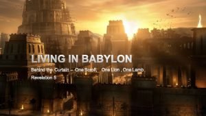 LIVING IN BABYLON BEHIND THE CURTAIN ONE SCROLL