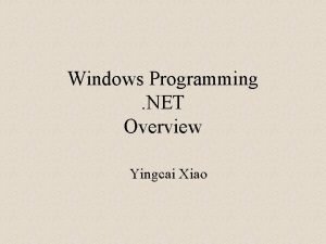 Windows Programming NET Overview Yingcai Xiao What is