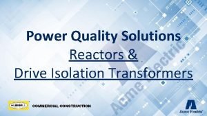 Power Quality Solutions Reactors Drive Isolation Transformers Power