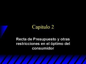 Captulo 2 Recta de Presupuesto y otras restricciones