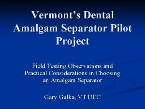 Vermonts Dental Amalgam Separator Pilot Project Field Testing