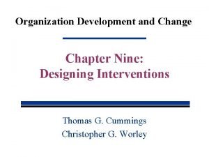 Organization Development and Change Chapter Nine Designing Interventions