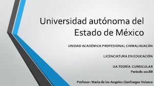 Universidad autnoma del Estado de Mxico UNIDAD ACADMICA
