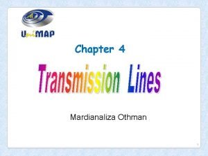Chapter 4 Mardianaliza Othman 1 Transmission Lines A