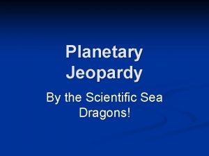 Planetary Jeopardy By the Scientific Sea Dragons Student
