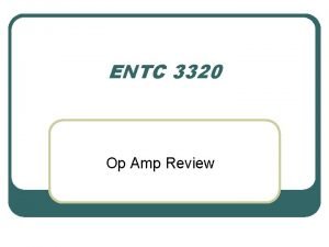 ENTC 3320 Op Amp Review Operational amplifiers opamps
