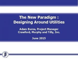 The New Paradigm Designing Around Utilities Adam Burns