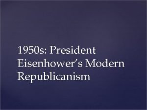 1950 s President Eisenhowers Modern Republicanism To what