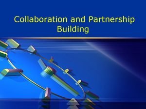 Collaboration and Partnership Building From Advocacy to Collaboration