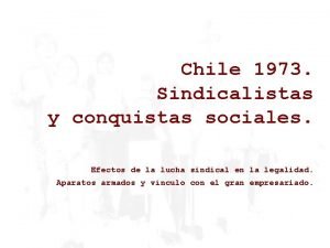 Chile 1973 Sindicalistas y conquistas sociales Efectos de