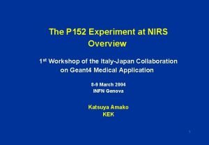 The P 152 Experiment at NIRS Overview 1