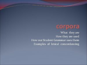 corpora What they are How they are used