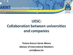 UESC Collaboration between universities and companies Ticiana Grecco